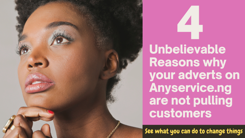 4 UNBELIEVABLE REASONS WHY YOUR ADVERTS ON ANYSERVICE ARE NOT PULLING CUSTOMERS